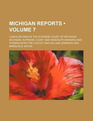 Book cover for Michigan Reports (Volume 7); Cases Decided in the Supreme Court of Michigan