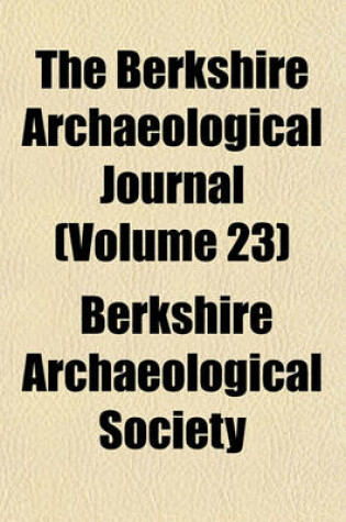 Cover of The Berkshire Archaeological Journal (Volume 23)