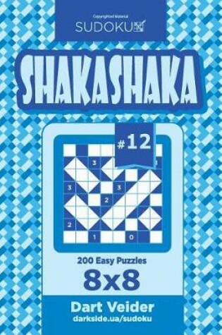 Cover of Sudoku Shakashaka - 200 Easy Puzzles 8x8 (Volume 12)