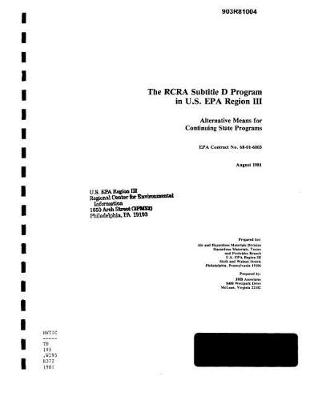 Book cover for The RCRA Subtitle D Program In US EPA Region 3 Alternative Means For Continuing State Programs