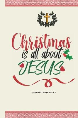 Book cover for Christmas Is All about Jesus Journal Notebooks