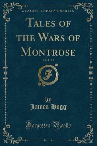Cover of Tales of the Wars of Montrose, Vol. 1 of 2 (Classic Reprint)