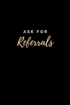 Book cover for Ask for Referrals