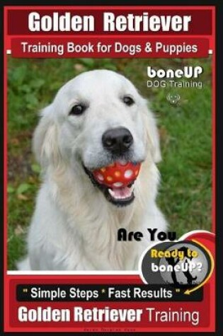 Cover of Golden Retriever Training Book for Dogs and Puppies by Boneup Dog Training