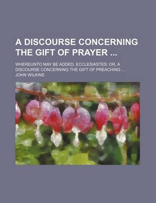 Book cover for A Discourse Concerning the Gift of Prayer; Whereunto May Be Added, Ecclesiastes