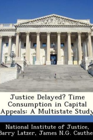 Cover of Justice Delayed? Time Consumption in Capital Appeals