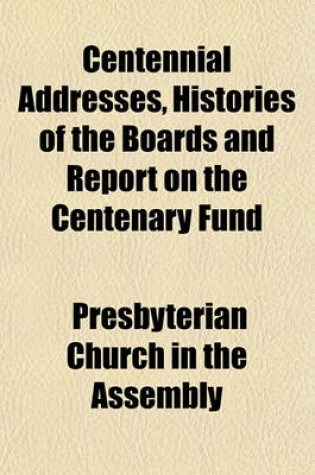 Cover of Centennial Addresses, Histories of the Boards and Report on the Centenary Fund