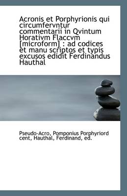 Book cover for Acronis Et Porphyrionis Qui Circumfervntur Commentarii in Qvintum Horativm Flaccvm [Microform]