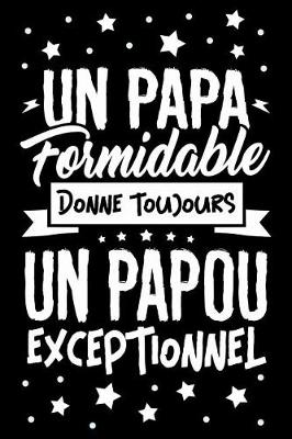 Book cover for Un Papa formidable donne toujours un Papou Exceptionnel