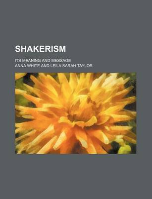 Book cover for Shakerism; Its Meaning and Message