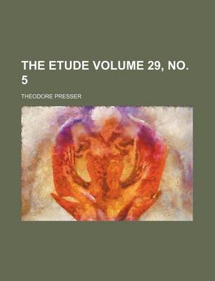 Book cover for The Etude Volume 29, No. 5