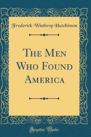 Cover of The Men Who Found America (Classic Reprint)