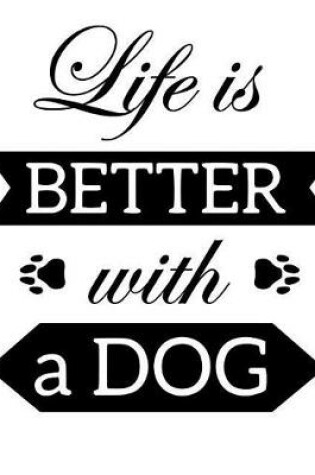 Cover of Life Is Better with a Dog