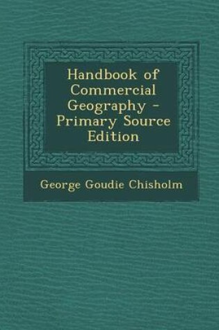 Cover of Handbook of Commercial Geography - Primary Source Edition