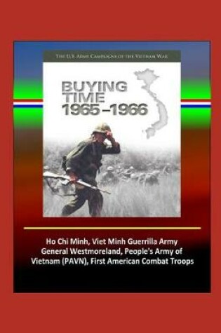 Cover of Buying Time 1965-1966 - The U.S. Army Campaigns of the Vietnam War - Ho Chi Minh, Viet Minh Guerrilla Army, General Westmoreland, People's Army of Vietnam (PAVN), First American Combat Troops