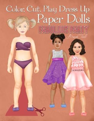 Cover of Color, Cut, Play Dress Up Paper Dolls, Fabulous Party