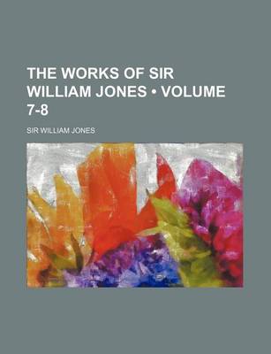 Book cover for The Works of Sir William Jones (Volume 7-8)