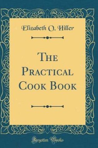 Cover of The Practical Cook Book (Classic Reprint)