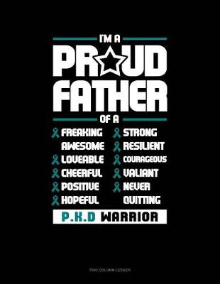 Book cover for I'm a Proud Father of a Freaking Awesome, Loveable, Cheerful, Positive, Hopeful, Strong, Resilient, Courageous, Valiant, Never-Quitting Pkd Warrior
