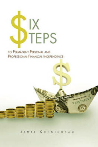 Cover of Six Steps to Permanent Personal and Professional Financial Independence