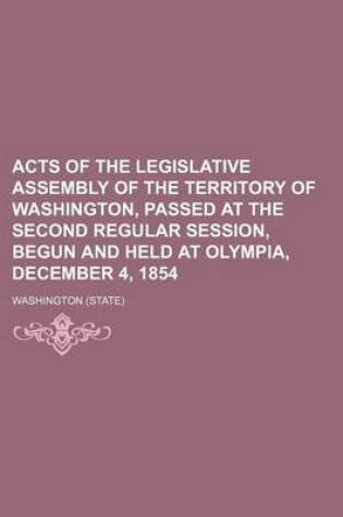 Cover of Acts of the Legislative Assembly of the Territory of Washington, Passed at the Second Regular Session, Begun and Held at Olympia, December 4, 1854