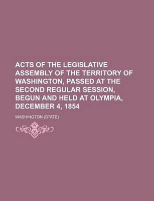 Book cover for Acts of the Legislative Assembly of the Territory of Washington, Passed at the Second Regular Session, Begun and Held at Olympia, December 4, 1854