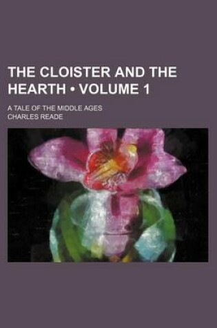 Cover of The Cloister and the Hearth (Volume 1); A Tale of the Middle Ages