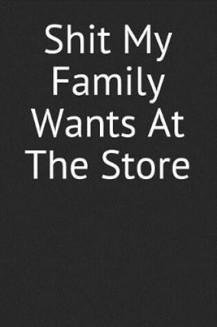 Cover of Shit My Family Wants At The Store