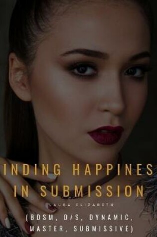 Cover of Finding Happiness In Submission (Bdsm, D/s, Dynamic, Master, Submissive)