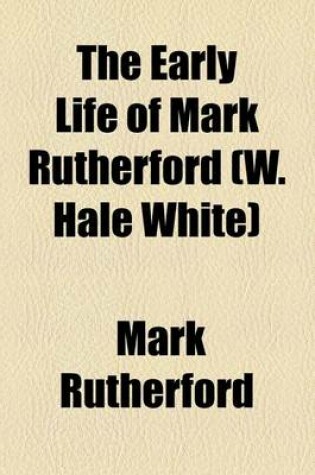 Cover of The Early Life of Mark Rutherford (W. Hale White)