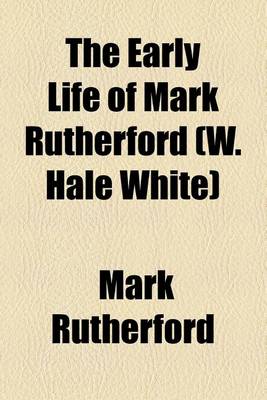 Book cover for The Early Life of Mark Rutherford (W. Hale White)