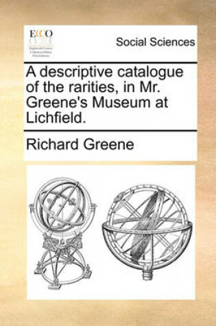 Cover of A Descriptive Catalogue of the Rarities, in Mr. Greene's Museum at Lichfield.