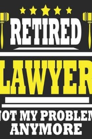 Cover of Retired Lawyer Not My Problem Anymore