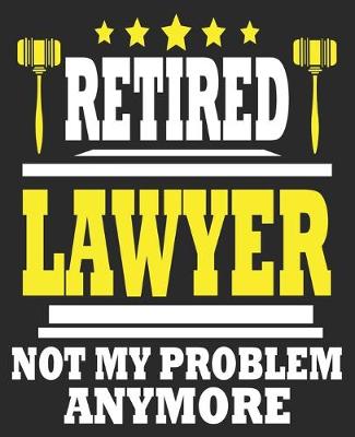 Book cover for Retired Lawyer Not My Problem Anymore