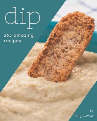 Book cover for 365 Amazing Dip Recipes