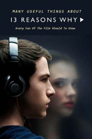 Cover of Many Useful Things About 13 Reasons Why