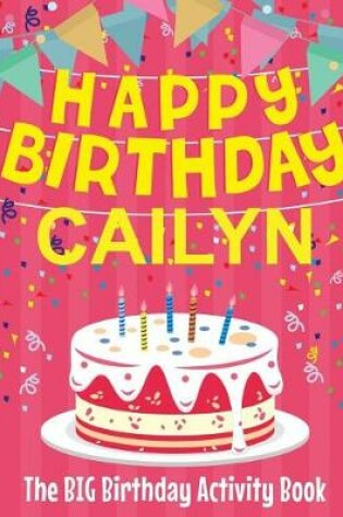 Cover of Happy Birthday Cailyn - The Big Birthday Activity Book