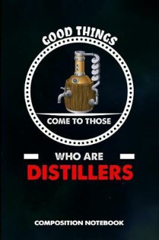 Cover of Good Things Come to Those Who Are Distillers