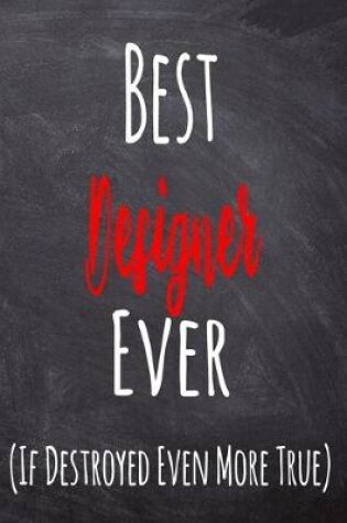 Cover of Best Designer Ever (If Destroyed Even More True)