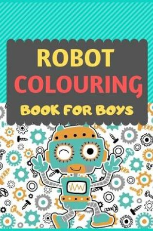 Cover of Robot Colouring Book For Boys