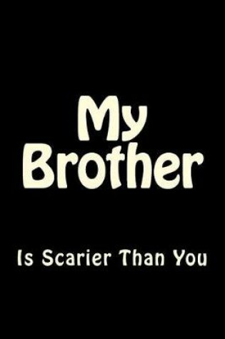 Cover of My Brother is Scarier Than You