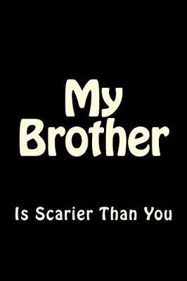 Cover of My Brother is Scarier Than You