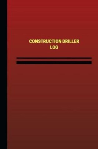 Cover of Construction Driller Log (Logbook, Journal - 124 pages, 6 x 9 inches)