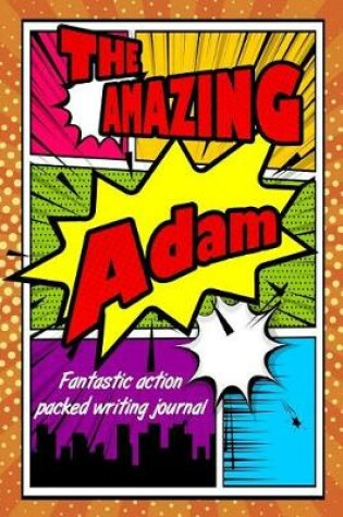 Cover of The Amazing Adam Fantastic Action Packed Writing Journal