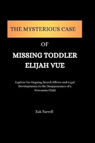 Cover of The Mysterious Case of Missing Toddler Elijah Vue