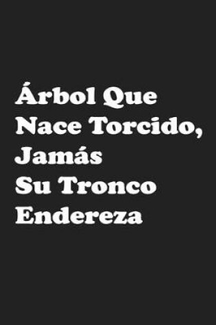 Cover of Arbol Que Nace Torcido, Jamas Su Tronco Endereza