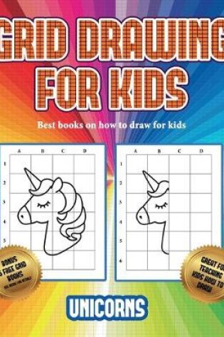 Cover of Best books on how to draw for kids (Grid drawing for kids - Unicorns)