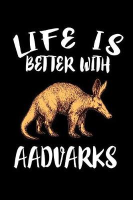 Book cover for Life Is Better With Aadvarks
