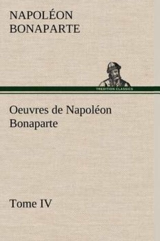 Cover of Oeuvres de Napoléon Bonaparte, Tome IV.