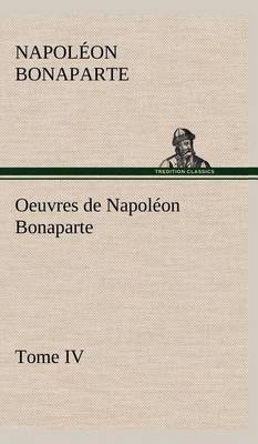 Book cover for Oeuvres de Napoléon Bonaparte, Tome IV.